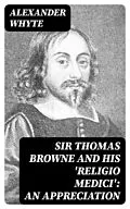 E-Book (epub) Sir Thomas Browne and his 'Religio Medici': An Appreciation von Alexander Whyte