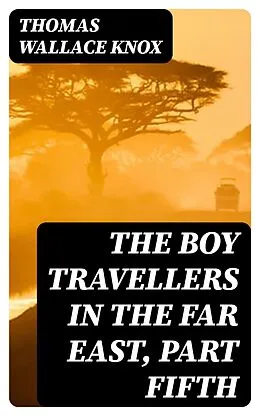 E-Book (epub) The Boy Travellers in the Far East, Part Fifth von Thomas Wallace Knox