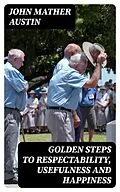 E-Book (epub) Golden Steps to Respectability, Usefulness and Happiness von John Mather Austin