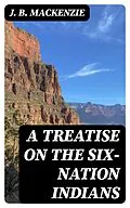E-Book (epub) A Treatise on the Six-Nation Indians von J. B. Mackenzie