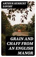 E-Book (epub) Grain and Chaff from an English Manor von Arthur Herbert Savory