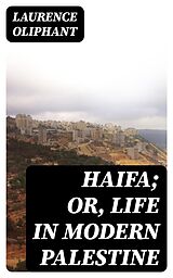 E-Book (epub) Haifa; or, Life in modern Palestine von Laurence Oliphant