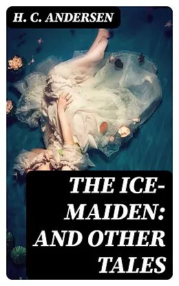 E-Book (epub) The Ice-Maiden: and Other Tales von H. C. Andersen