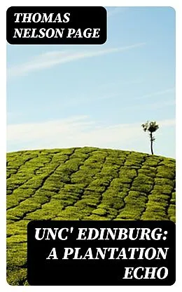 E-Book (epub) Unc' Edinburg: A Plantation Echo von Thomas Nelson Page