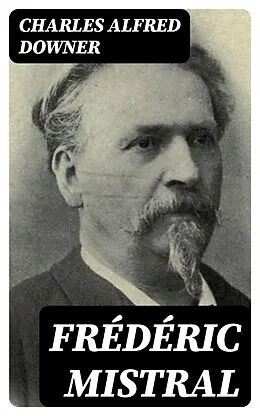 E-Book (epub) Frédéric Mistral von Charles Alfred Downer