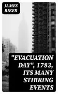 E-Book (epub) 'Evacuation Day', 1783, Its Many Stirring Events von James Riker