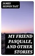E-Book (epub) My Friend Pasquale, and Other Stories von James Selwin Tait