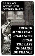 E-Book (epub) French Mediaeval Romances from the Lays of Marie de France von De France active 12th century Marie