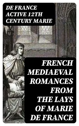 E-Book (epub) French Mediaeval Romances from the Lays of Marie de France von De France active 12th century Marie