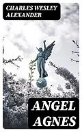 E-Book (epub) Angel Agnes von Charles Wesley Alexander
