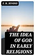 E-Book (epub) The Idea of God in Early Religions von F. B. Jevons