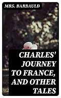 E-Book (epub) Charles' Journey to France, and Other Tales von Mrs. Barbauld