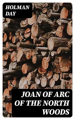 E-Book (epub) Joan of Arc of the North Woods von Holman Day