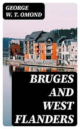 E-Book (epub) Bruges and West Flanders von George W. T. Omond