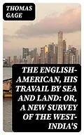 E-Book (epub) The English-American, His Travail by Sea and Land: or, A New Survey of the West-India's von Thomas Gage