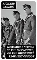 E-Book (epub) Historical Record of the Fifty-Third, or the Shropshire Regiment of Foot von Richard Cannon