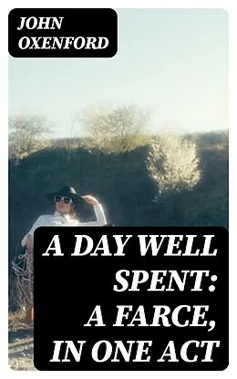E-Book (epub) A Day Well Spent: A Farce, in One Act von John Oxenford
