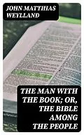 E-Book (epub) The Man with the Book; or, The Bible Among the People von John Matthias Weylland