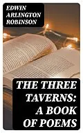 E-Book (epub) The Three Taverns: A Book of Poems von Edwin Arlington Robinson