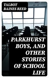 E-Book (epub) Parkhurst Boys, and Other Stories of School Life von Talbot Baines Reed