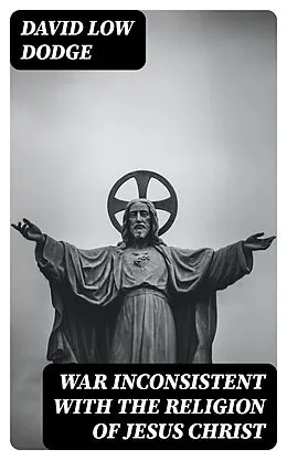 E-Book (epub) War Inconsistent with the Religion of Jesus Christ von David Low Dodge