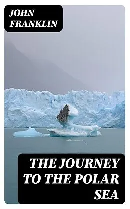E-Book (epub) The Journey to the Polar Sea von John Franklin