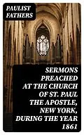 E-Book (epub) Sermons Preached at the Church of St. Paul the Apostle, New York, During the Year 1861 von Paulist Fathers