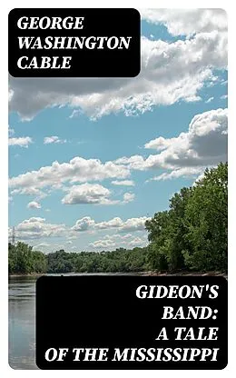 E-Book (epub) Gideon's Band: A Tale of the Mississippi von George Washington Cable
