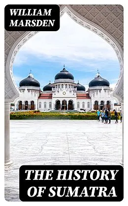 E-Book (epub) The History of Sumatra von William Marsden