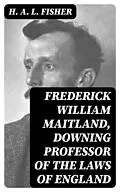 E-Book (epub) Frederick William Maitland, Downing Professor of the Laws of England von H. A. L. Fisher