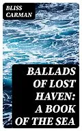 E-Book (epub) Ballads of Lost Haven: A Book of the Sea von Bliss Carman