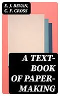 E-Book (epub) A Text-book of Paper-making von E. J. Bevan, C. F. Cross