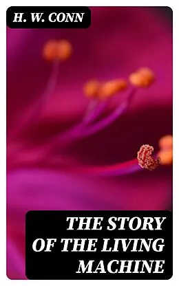 E-Book (epub) The Story of the Living Machine von H. W. Conn