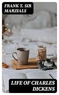 E-Book (epub) Life of Charles Dickens von Frank T. Sir Marzials