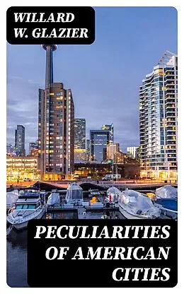 E-Book (epub) Peculiarities of American Cities von Willard W. Glazier