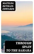 E-Book (epub) Through Spain to the Sahara von Matilda Betham-Edwards