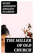 E-Book (epub) The Miller Of Old Church von Ellen Anderson Gholson Glasgow