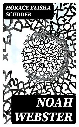 E-Book (epub) Noah Webster von Horace Elisha Scudder
