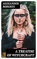 E-Book (epub) A Treatise of Witchcraft von Alexander Roberts