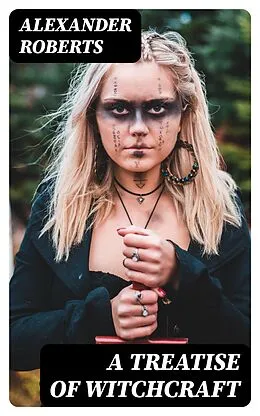 E-Book (epub) A Treatise of Witchcraft von Alexander Roberts