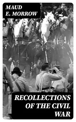 E-Book (epub) Recollections of the Civil War von Maud E. Morrow