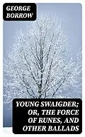 E-Book (epub) Young Swaigder; or, The Force of Runes, and Other Ballads von George Borrow
