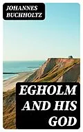 E-Book (epub) Egholm and his God von Johannes Buchholtz