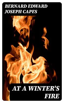 E-Book (epub) At a Winter's Fire von Bernard Edward Joseph Capes