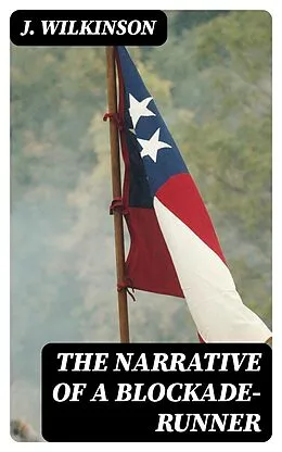 E-Book (epub) The Narrative of a Blockade-Runner von J. Wilkinson
