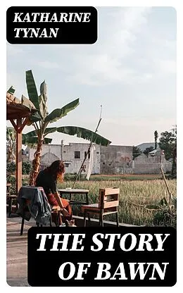 E-Book (epub) The Story of Bawn von Katharine Tynan