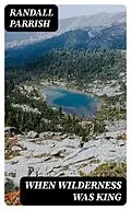E-Book (epub) When Wilderness Was King von Randall Parrish
