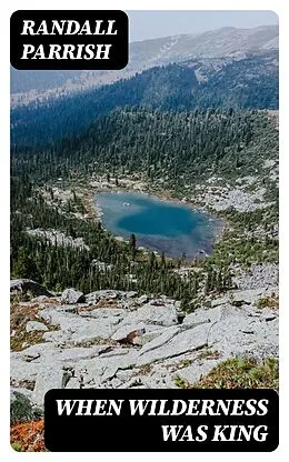 E-Book (epub) When Wilderness Was King von Randall Parrish