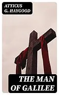 E-Book (epub) The Man of Galilee von Atticus G. Haygood