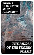 E-Book (epub) The Riddle of the Frozen Flame von Thomas W. Hanshew, Mary E. Hanshew